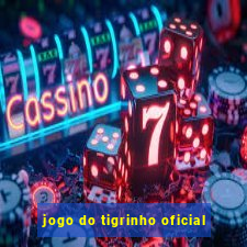 jogo do tigrinho oficial